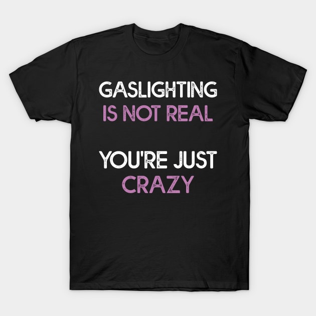 Gaslighting Is Not Real T-Shirt by Estrytee